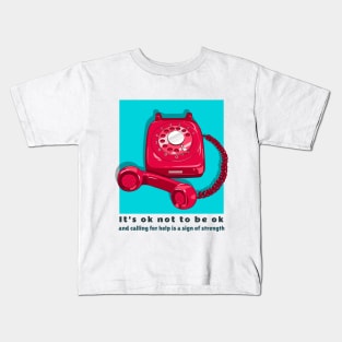 It's ok not to be ok and calling for help is a sign of strength Kids T-Shirt